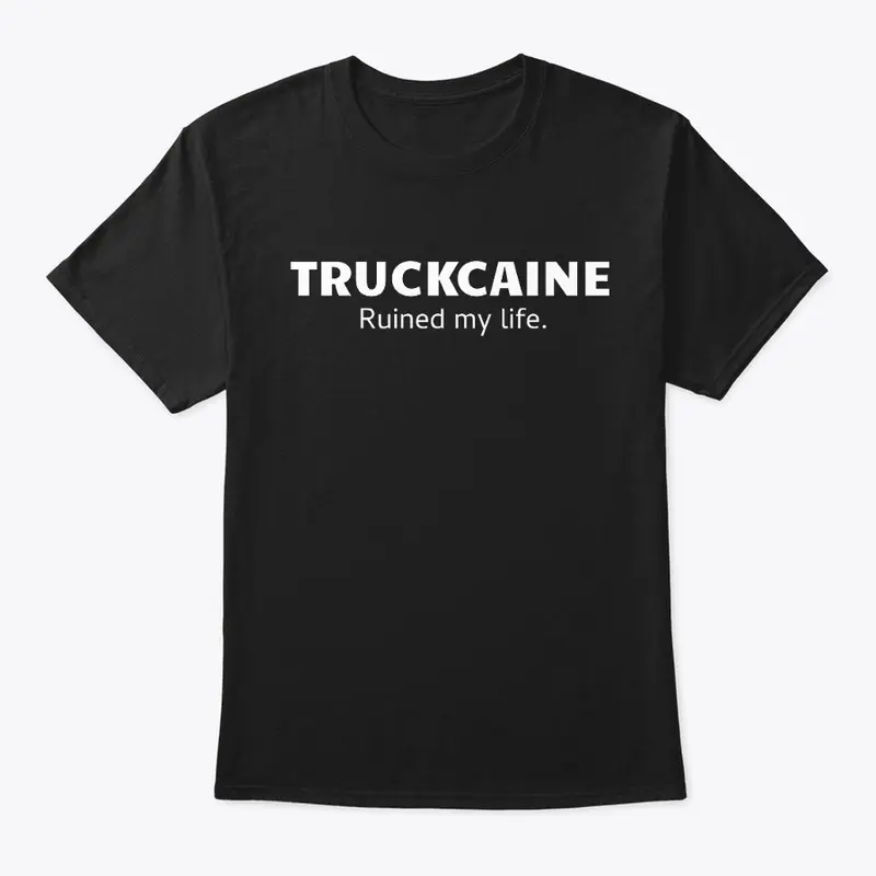 Truckcaine Ruined my life.